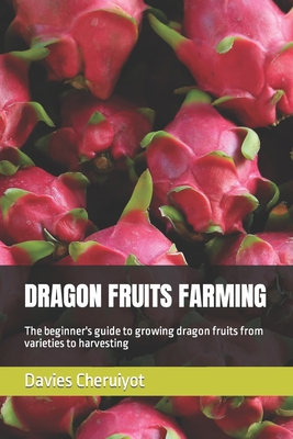 Dragon Fruits Farming: The beginner's guide to ... B0C5PF1LCM Book Cover