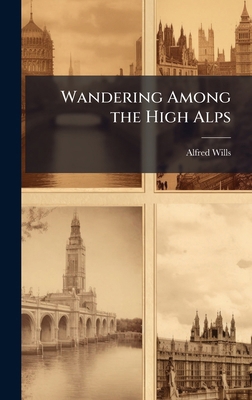 Wandering Among the High Alps 1023799464 Book Cover