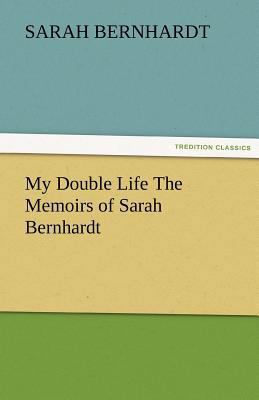 My Double Life the Memoirs of Sarah Bernhardt 3842466897 Book Cover