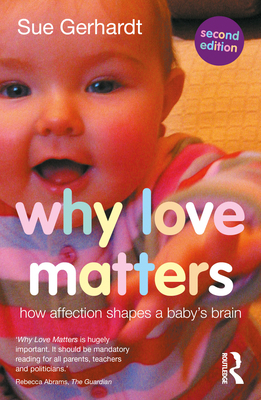 Why Love Matters: How affection shapes a baby's... 0415870534 Book Cover