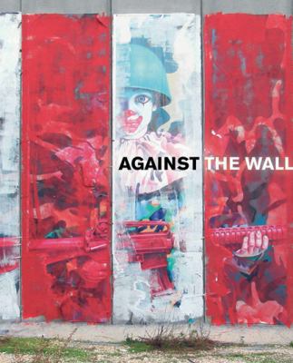 Against the Wall: The Art of Resistance in Pale... 0745329179 Book Cover