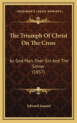 The Triumph of Christ on the Cross: As God Man,... 1165188821 Book Cover