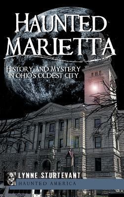 Haunted Marietta: History and Mystery in Ohio's... 1540224228 Book Cover