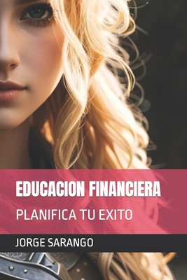 Educacion Financiera: Planifica Tu Exito [Spanish] B0CMZKG1Y6 Book Cover