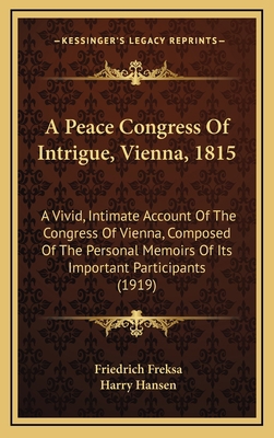 A Peace Congress of Intrigue, Vienna, 1815: A V... 116480426X Book Cover