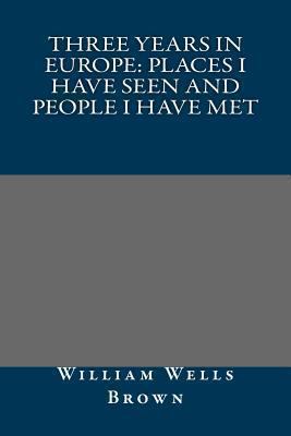 Three Years in Europe: Places I Have Seen and P... 1491088834 Book Cover