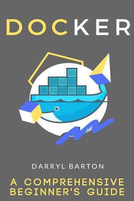 Paperback Docker: a Comprehensive Beginner's Guide - from a to Z Easy Steps Book