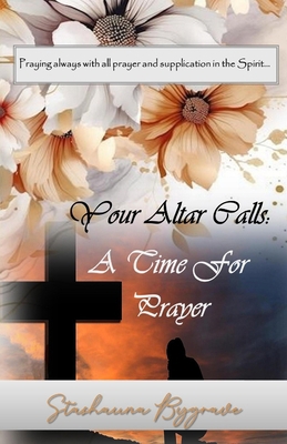 Your Altar Calls: A Time for Prayer B0GCN46KQ8 Book Cover