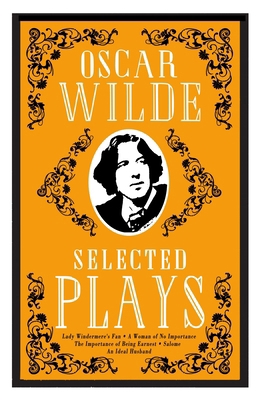 Selected Plays: Lady Windermere's Fan, a Woman ... 1847497950 Book Cover