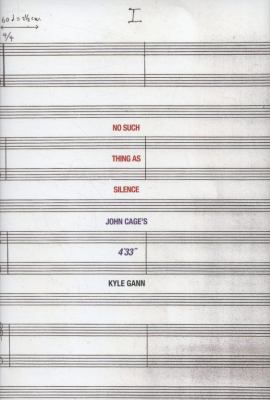 No Such Thing as Silence: John Cage's 4'33" 0300136994 Book Cover