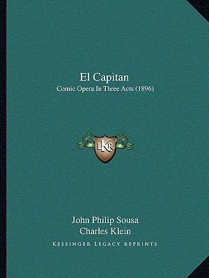 El Capitan: Comic Opera In Three Acts (1896) 1168401771 Book Cover