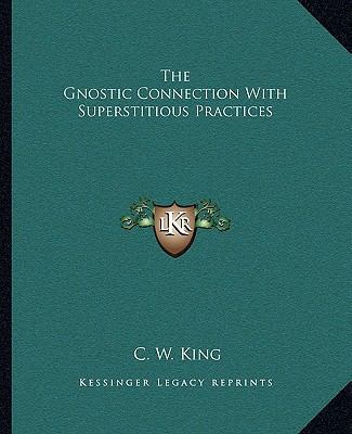 The Gnostic Connection With Superstitious Pract... 1162842407 Book Cover