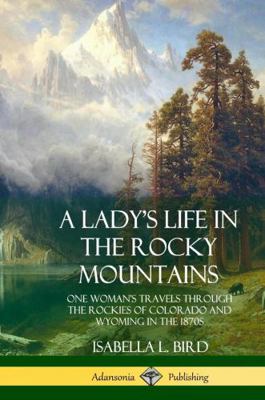 A Lady's Life in the Rocky Mountains: One Woman... 035901383X Book Cover