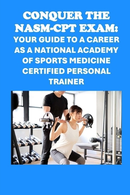 Conquer the NASM-CPT Exam: Your Guide to a Care...            Book Cover