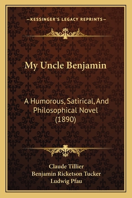 My Uncle Benjamin: A Humorous, Satirical, And P... 1166607216 Book Cover