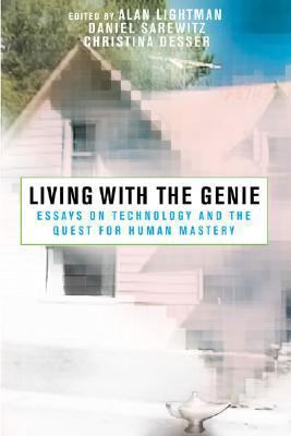 Living with the Genie: Essays on Technology and... 1559634197 Book Cover
