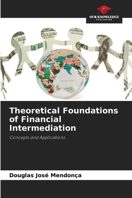 Theoretical Foundations of Financial Intermedia... 6208567769 Book Cover