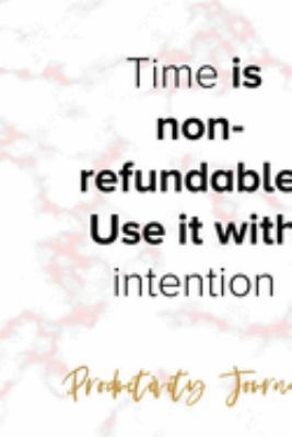 Time Is Non-refundable. Use It With Intention: Productivity Planner Notebook Journal Composition Blank Lined Diary Notepad 120 Pages Paperback Marble