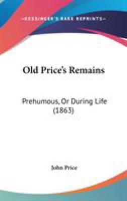 Old Price's Remains: Prehumous, Or During Life ... 1437281338 Book Cover