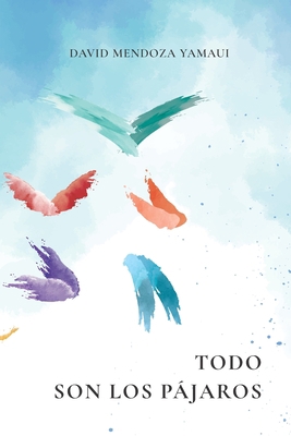 Todo Son Los Pájaros [Spanish] B0B49V5JHG Book Cover