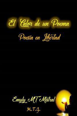 El calor de un poema: Poesia en libertad [Spanish] 1545410232 Book Cover