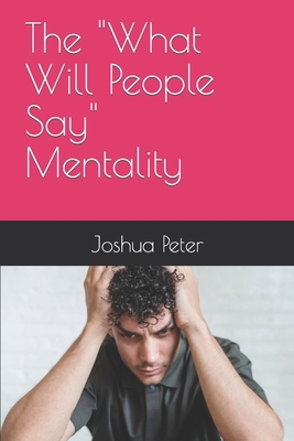 The "What Will People Say" Mentality B0BW31GW1Q Book Cover