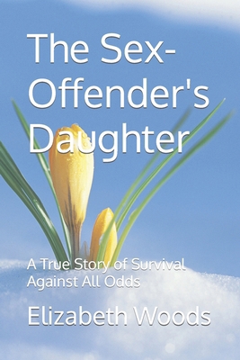 The Sex-Offender's Daughter: A True Story of Su... B0CJ4FJQQ2 Book Cover