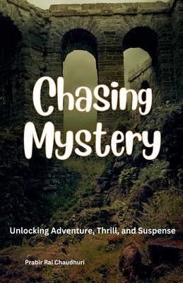Chasing Mystery: Unlocking Adventure, Thrill, a... B0D1196W36 Book Cover