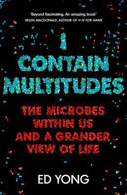 I Contain Multitudes: The Microbes Within Us an... 1847923283 Book Cover