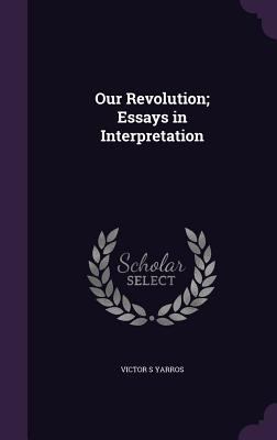 Our Revolution; Essays in Interpretation 135632164X Book Cover