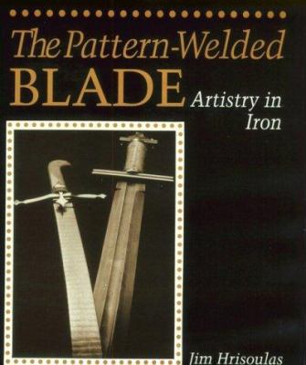 Pattern-Welded Blade: Artistry In Iron 0873647734 Book Cover