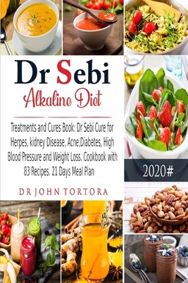 Dr. Sebi Alkaline Diet: Treatments and Cures Book: Dr. Sebi Cure for Herpes, kidney Disease, Acne, Diabetes, High Blood Pressure, and Weight Loss. Cookbook with 83 Recipes. 21 Days Meal Plan. B08NDR18NN Book Cover