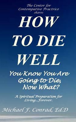 How to Die Well: You Know You Are Going to Die.... 1537599291 Book Cover