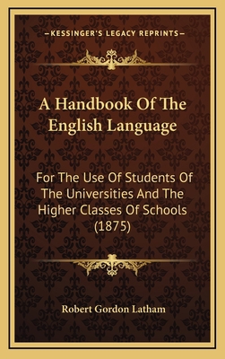 A Handbook Of The English Language: For The Use... 1165299194 Book Cover