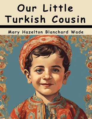 Our Little Turkish Cousin 1836578520 Book Cover
