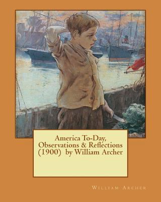 America To-Day, Observations & Reflections (190... 1542416914 Book Cover