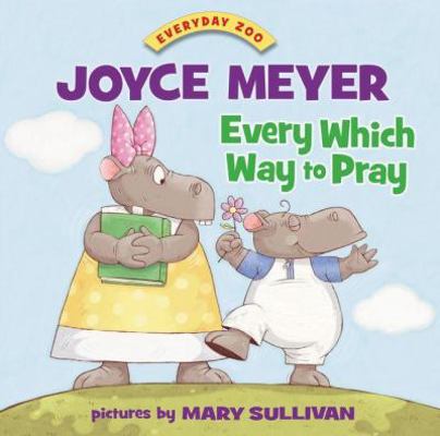 Every Which Way to Pray (Everyday Zoo) 0310723175 Book Cover