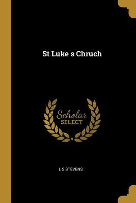 St Luke s Chruch 1010070630 Book Cover