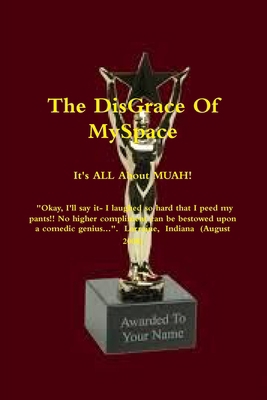 The DisGrace Of MySpace: It's ALL about MUAH! 1312710837 Book Cover