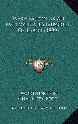 Washington As An Employer And Importer Of Labor... 1168931061 Book Cover