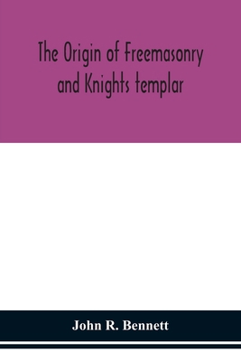The origin of Freemasonry and Knights templar 9354151876 Book Cover