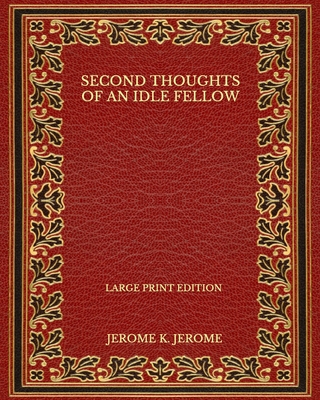 Second Thoughts of an Idle Fellow - Large Print... B08QBY9GGC Book Cover