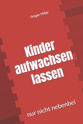 Kinder aufwachsen lassen: nur nicht nebenbei [German] B0FQV299RC Book Cover