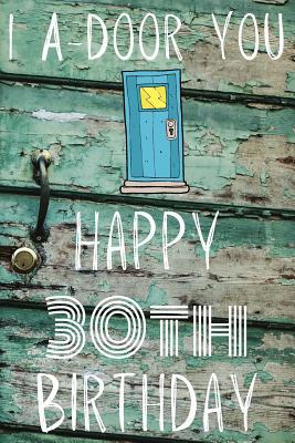 I A-Door You Happy 30th Birthday: Funny 30th Bi... 1081168099 Book Cover