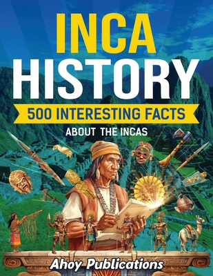 Inca History: 500 Interesting Facts About the I... B0CVTRQF8Z Book Cover