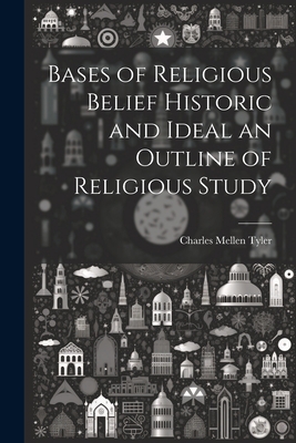 Bases of Religious Belief Historic and Ideal an... 1022003615 Book Cover