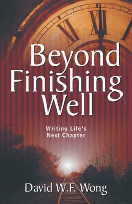 Beyond Finishing Well: Writing Life's Next Chapter 1490864768 Book Cover