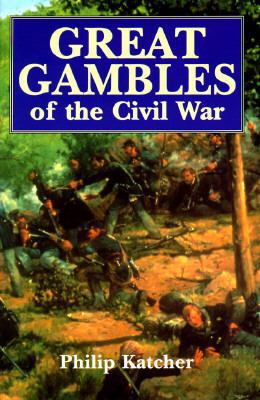 Great Gambles of the Civil War 1854093088 Book Cover