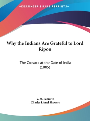 Why the Indians Are Grateful to Lord Ripon: The... 1161954570 Book Cover