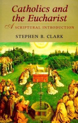 Catholics and the Eucharist: A Scriptural Intro... 1569551332 Book Cover